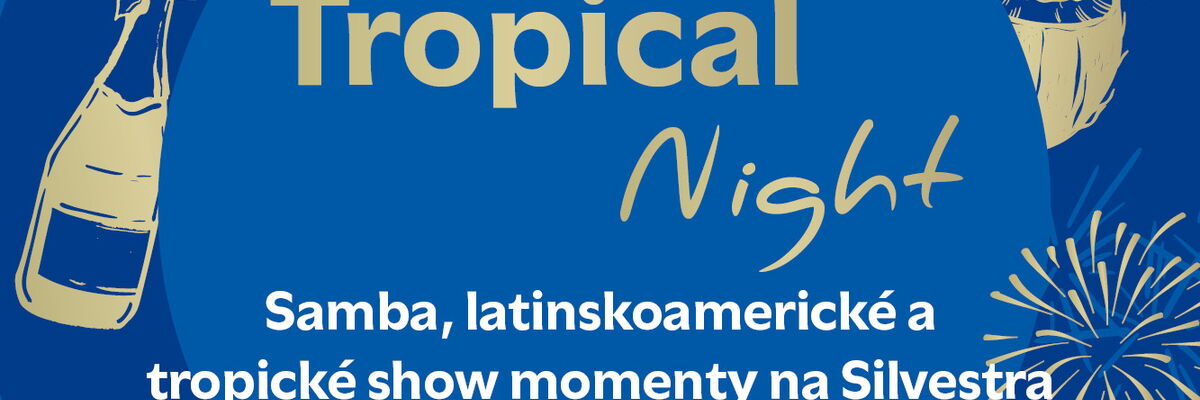 Modrý plakát se zlatým nápisem „Tropical Night“ a zmínkou o sambě, latinskoamerické a tropické silvestrovské show.